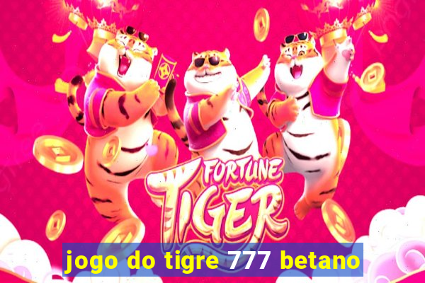 jogo do tigre 777 betano